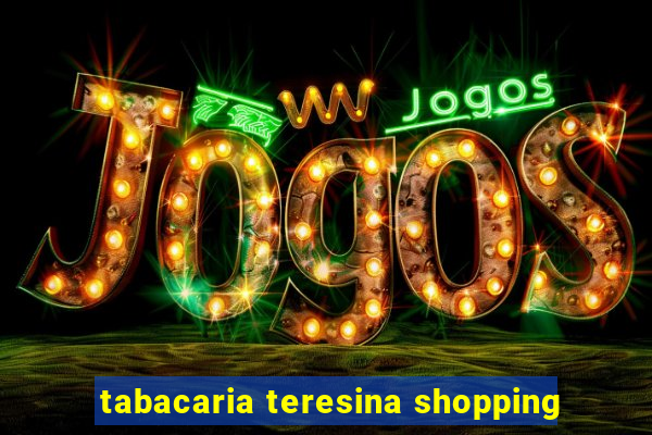 tabacaria teresina shopping